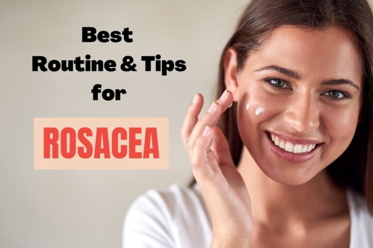 Transform Your Skin: Best Rosacea Routine and Tips